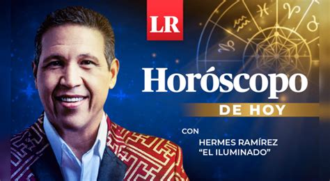 EL HORÓSCOPO DE HERMES RAMIREZ, LOS SIGNOS HOY; .